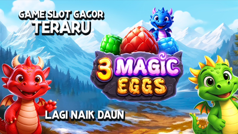 3 Magic Eggs : Game Slot Gacor Terbaru Pragmatic Play Naik Daun